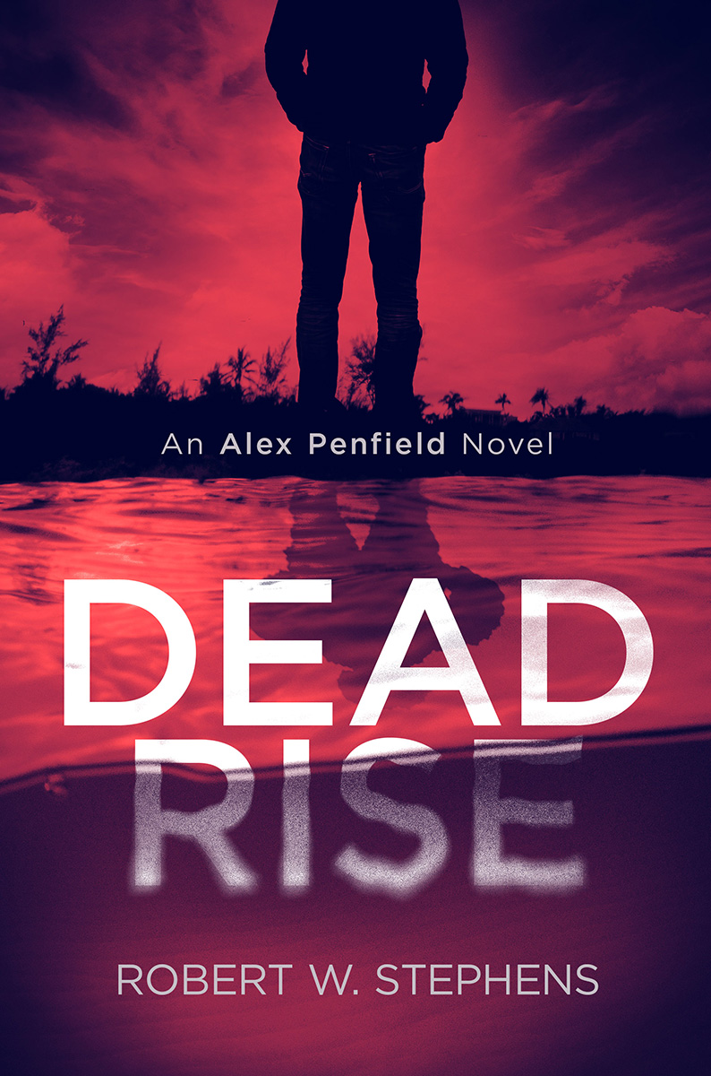 Dead Rise | Alex Penfield Series by Robert W. Stephens
